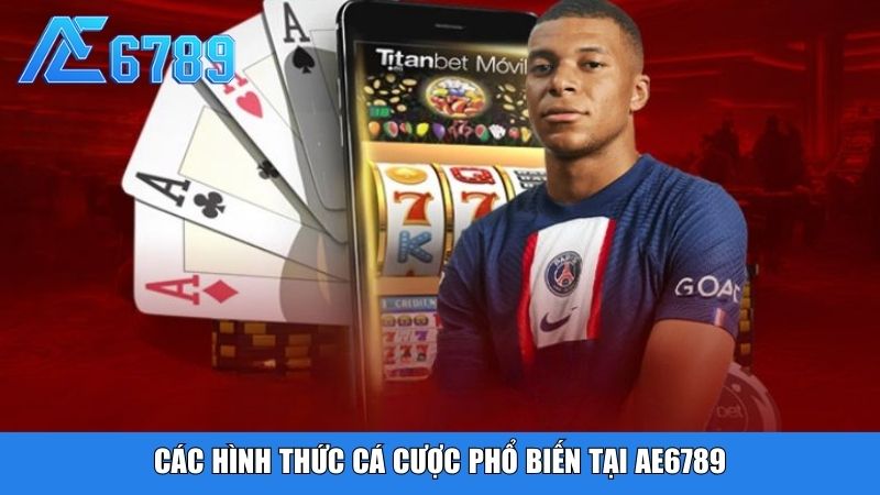Các hình thức cá cược phổ biến tại Ae6789