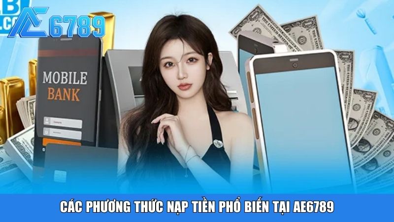 Các phương thức nạp tiền phổ biến tại Ae6789