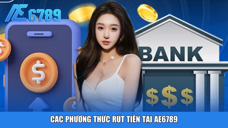 Các phương thức rút tiền tại Ae6789