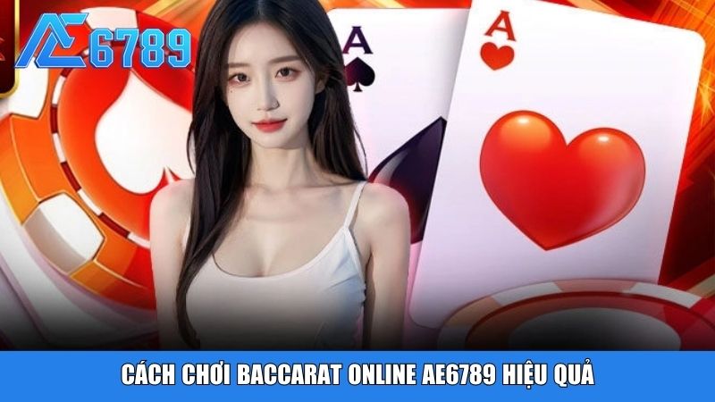 Cách chơi Baccarat online ae6789 hiệu quả