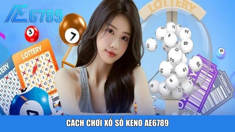 Cách chơi xổ số Keno Ae6789