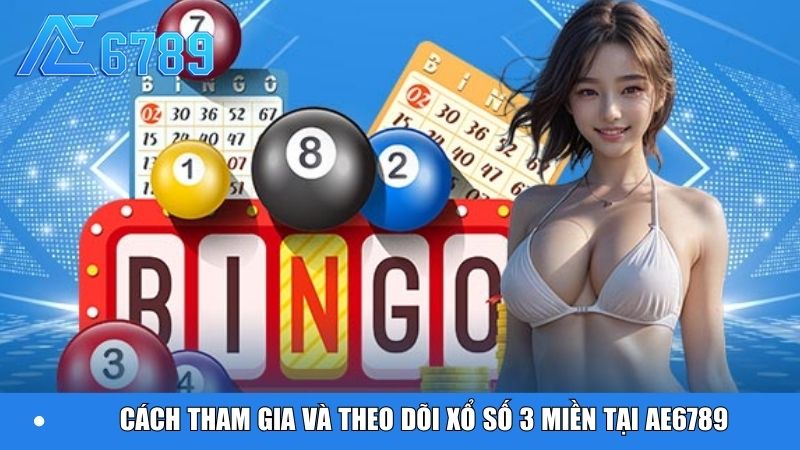 Cách tham gia và theo dõi xổ số 3 miền tại Ae6789