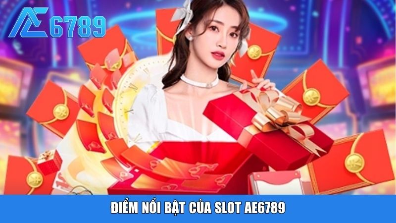 Điểm nổi bật của Slot Ae6789