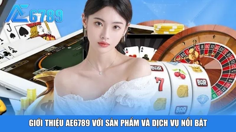 Giới thiệu Ae6789 với sản phẩm và dịch vụ nổi bật