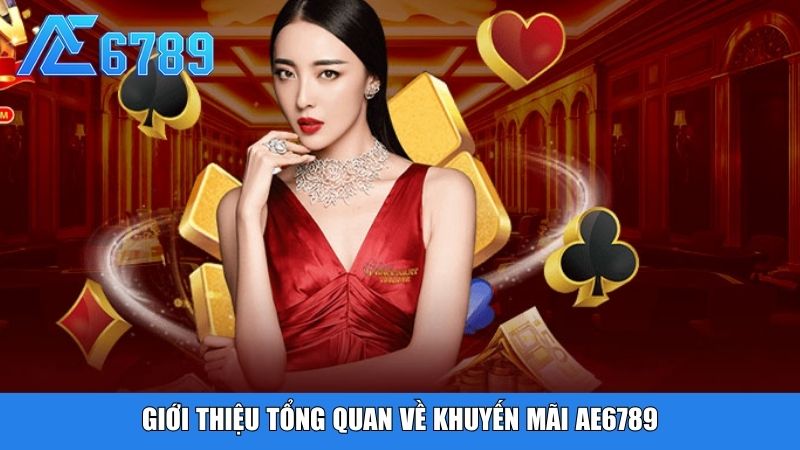 Giới thiệu tổng quan về khuyến mãi Ae6789