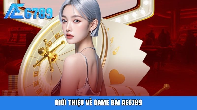 Giới thiệu về game bài Ae6789