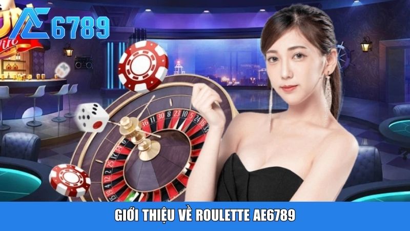 Giới thiệu về Roulette Ae6789