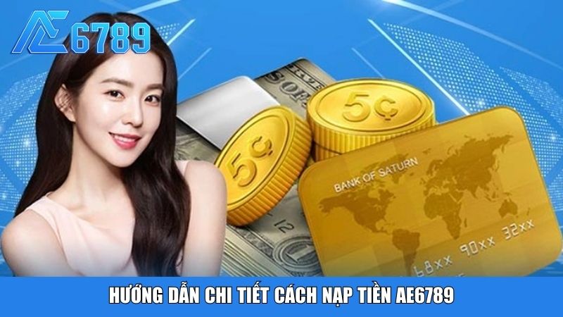 Hướng dẫn chi tiết cách nạp tiền Ae6789