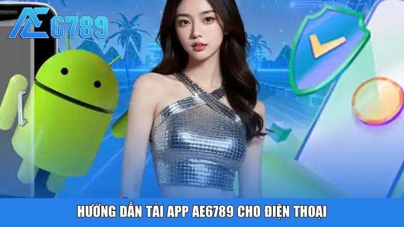 Hướng dẫn tải app Ae6789 cho điện thoại