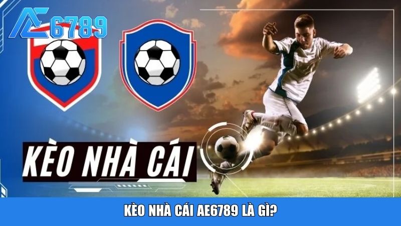Kèo nhà cái Ae6789 là gì?