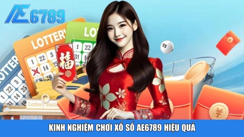 Kinh nghiệm chơi xổ số Ae6789 hiệu quả