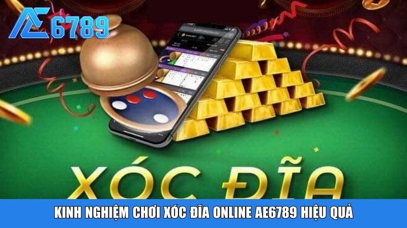 Kinh nghiệm chơi xóc đĩa online Ae6789 hiệu quả
