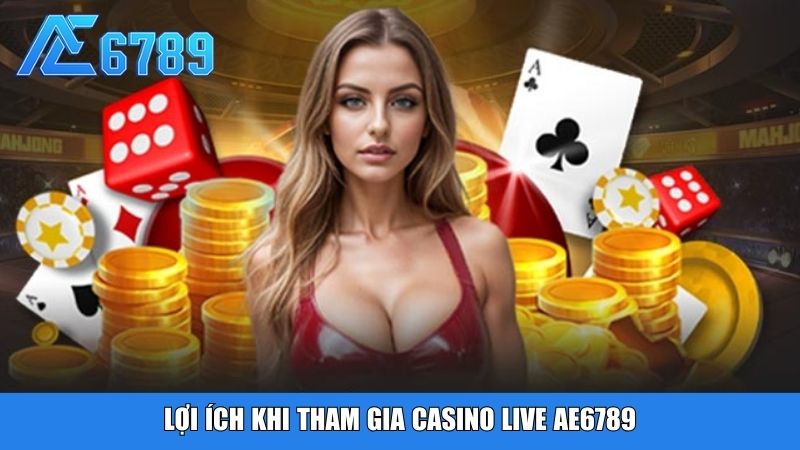 Lợi ích khi tham gia casino live Ae6789