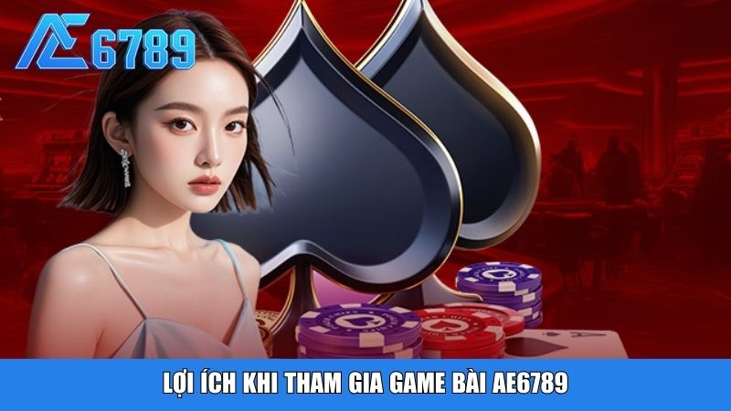 Lợi ích khi tham gia game bài Ae6789