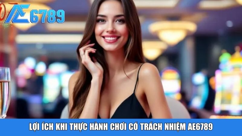 Lợi ích khi thực hành chơi có trách nhiệm Ae6789