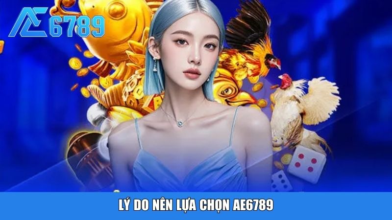 Lý do nên lựa chọn Ae6789