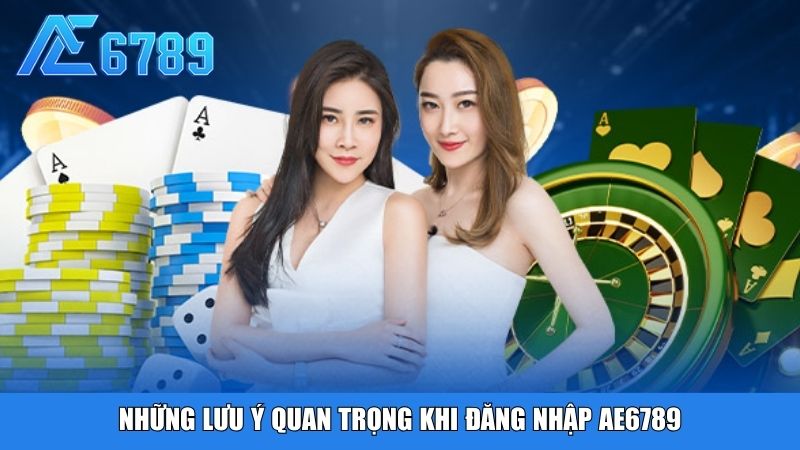 Những lưu ý quan trọng khi đăng nhập Ae6789