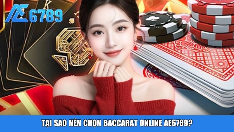 Tại sao nên chọn Baccarat online Ae6789?