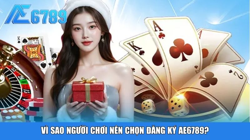 Vì sao người chơi nên chọn đăng ký Ae6789?